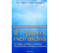 21 Giorni nell'Aldilà - Seconda Edizione: Un viaggio scientifico e letterario che potrebbe cambiare la vostra vita