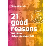 21 good reasons: Weil Bitcoin viel mehr ist als nur Geld
