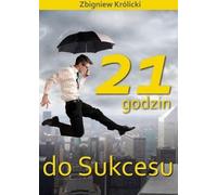 21 heures pour réussir - Zbigniew Królicki (Ratgeber auf Polnisch)