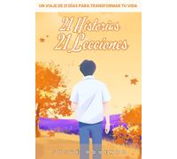 21 Historias 21Lecciones: Un viaje de 21 días para transformar tu vida