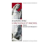 21 jours avec l'archange Saint Michel: Priez pour vos projets