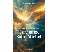 21 jours de lumière avec l'Archange Saint Michel - Stéphanie Carvalho - Lanore - broché - Recueil