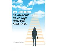 21 JOURS DE MARCHE POUR UNE INTIMITE AVEC DIEU