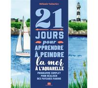 21 jours pour apprendre à peindre la mer à l'aquarelle Programme complet pour réaliser des paysages marins - Mélanie Voituriez - Massin - relié - Guide
