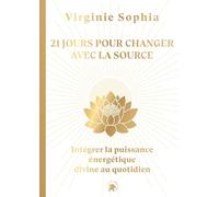 Les Messages De La Source - 21 Jours Pour Changer Sa Vie Grâce À La Puissance Énergétique Divine