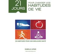21 jours pour changer vos habitudes de vie: 30 habitudes pour une meilleure santé