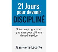 21 Jours pour devenir discipliné: La méthode étape par étape pour briser la procrastination, créer de nouvelles habitudes et atteindre ses objectifs