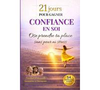 21 jours pour gagner CONFIANCE EN SOI: Ose prendre ta place sans peur ni stress
