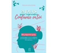 21 JOURS POUR REPRENDRE CONFIANCE EN SOI: Le programme pour transformer votre vie : conseils, auto-évaluations, exercices, défis...toutes les clés réunies pour retrouver confiance et estime de soi.