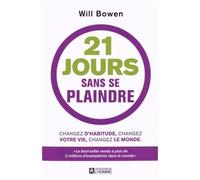 21 Jours Sans Se Plaindre : Changez D'habitude, Changez Votre Vie, Changez Le Monde - Avec Un Bracelet "A Complaint Free World