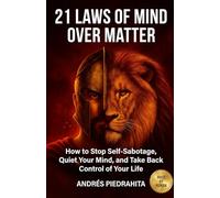 21 Laws of Mind Over Matter: How to Stop Self-Sabotage, Quiet Your Mind, and Take Back Control of Your Life
