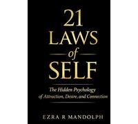 21 Laws of Self: The Hidden Psychology of Attraction, Desire, and Connection
