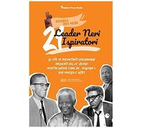 21 Leader Neri Ispiratori: Le Vite Di Importanti Personaggi Influenti Del 20â° Secolo: Martin Luther King Jr., Malcolm X, Bob Marley E Altri (Libro Biografico Per Ragazzi E Adulti)