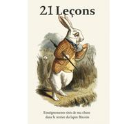 21 Leçons: Enseignements tirés de ma chute dans le terrier du lapin Bitcoin