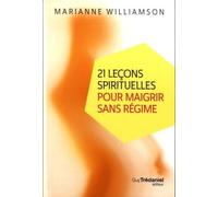 21 leçons spirituelles pour maigrir sans régime (poche) - Marianne Williamson - Tredaniel La Maisnie - broché - Guide
