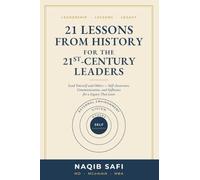 21 LESSONS FROM HISTORY FOR THE 21st CENTURY LEADERS: Lead Yourself and Others - Self-Awareness, Communication, and Influence for a Legacy That Lasts