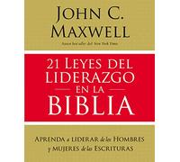 21 leyes del liderazgo en la Biblia: Aprenda a liderar de los hombres y mujeres de las Escrituras