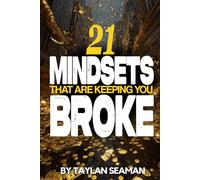 21 Mindsets That Are Keeping You Broke: Breaking Free From Limitation and Stepping Into Kingdom Abundance