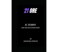 21 ORE: Il tempo che non mi è stato dato