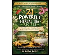 21 POWERFUL Herbal Teas: • Recipes for Detox • Brain Power • Weight Loss • Radiant Skin and Longevity.