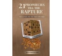 21 Prophecies till the Rapture: Revelation and End Times Explained