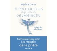 21 Protocoles secrets de guérison: Le livre des ailes bleues