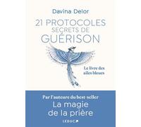 21 Protocoles secrets de guérison - Le livre des ailes bleues - Davina Delor - Éditions Leduc - ebook (ePub) - Guide