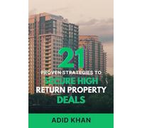 21 Proven Strategies to Secure High-Return Property Deals