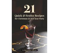 21 Quick & Festive Recipes for Christmas & New Year Party: Elegant Small Plates, Cozy Dishes & Winter Drinks to Celebrate Together