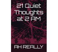 21 Quiet Thoughts at 2 AM