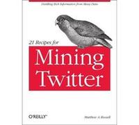 21 Recipes For Mining Twitter Matthew A Russell, (Auteur)
