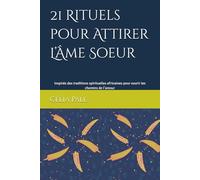 21 Rituels pour Attirer L’Âme Soeur: Secrets des traditions spirituelles africaines pour ouvrir les chemins de l’amour