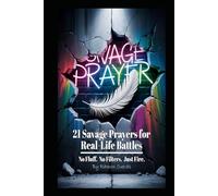 21 Savage Prayers for Real-Life Battles: No Fluff. No Filters. Just Fire.