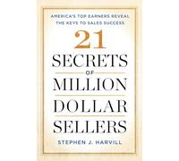 21 Secrets of Million-Dollar Sellers: America's Top Earners Reveal the Keys to Sales Success