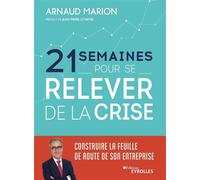 21 semaines pour se relever de la crise Construire la feuille de route de son entreprise. Préface de Jean-Pierre Letartre - Arnaud Marion - Eyrolles - broché - Etude