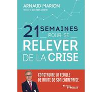 21 semaines pour se relever de la crise: Construire la feuille de route de son entreprise. Préface de Jean-Pierre Letartre