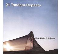 21 Tandem Repeats - Never Wanted to Be Anyone