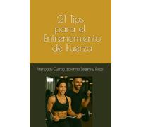 21 Tips Entrenamiento de Fuerza: Seguro y Eficaz