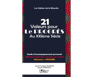 21 VALEURS Pour le Progrès au XXIème Siècle: Guide d’accompagnement personnel, Réflexions générales, exercices et conseils