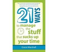 21 Ways to Manage the Stuff that Sucks Up Your Time Marshall, Grace (Auteur)