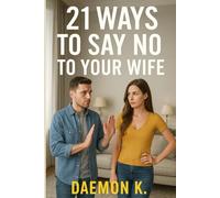 21 Ways to Say No to Your Wife