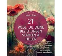 21 WEGE, DIE DEINE BEZIEHUNGEN STÄRKEN & HEILEN: Wie du mit Hilfe von Maria Magdalena und ihren Weggefährten, Ritualen und Visualisierungen alte ... auch als Audio-Download)