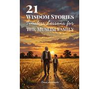 21 Wisdom Stories: Timeless Lessons for the Muslim Family