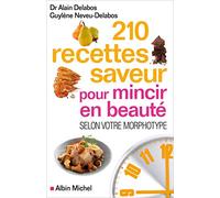 210 Recettes saveur pour mincir en beauté Selon votre morphotype - Alain Delabos - Albin Michel - broché - Guide