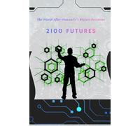 2100 FUTURE: The World After Humanity’s Biggest Decisions