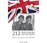 212 Soldiers For The Queen: Fijians In The British Army 1961-1997