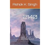 2140: GLIMPSE OF 2140 - WORLD UNFOLDING IN NEW ERA AND FINAL WAR OF HUMAN CIVILIZATION