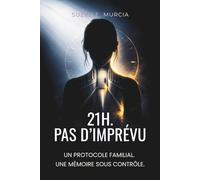 21H. PAS D’IMPRÉVU: Un protocole familial. Une mémoire sous contrôle.