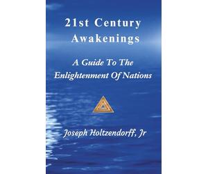 21st Century Awakenings: A Guide To The Enlightenment Of Nations