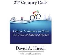 21st Century Dads A Fathers Journey to Break the Cycle of Father Absence - David A Hirsch - Transformation Media Books - Livre en Anglais David A HirschDavid A Hirsch (Auteur)